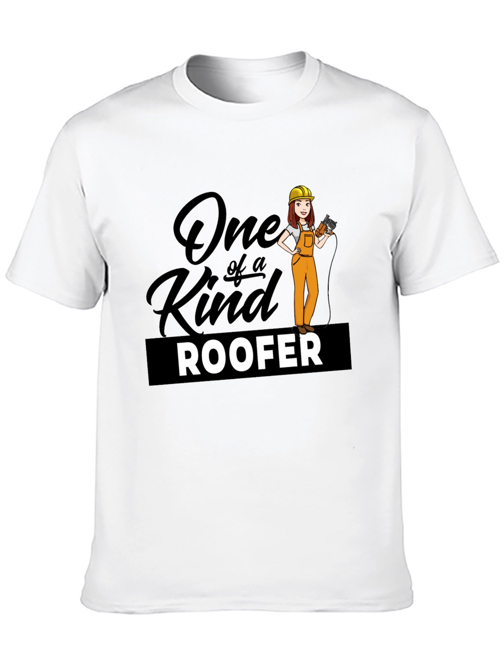 One of a Kind Roofer T-Shirt
