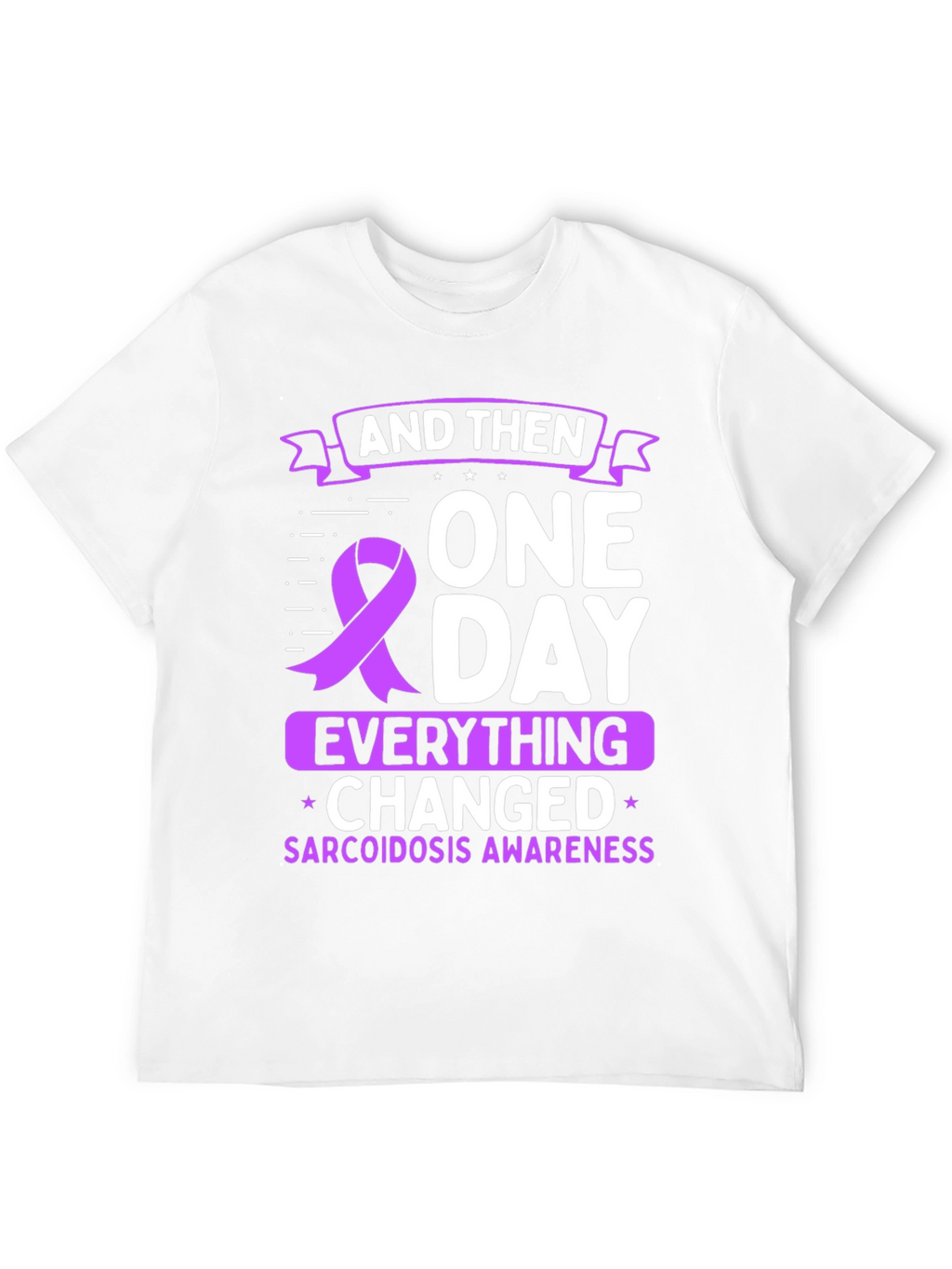 Sarcoidosis Awareness T-Shirt - One Day Everything Changed