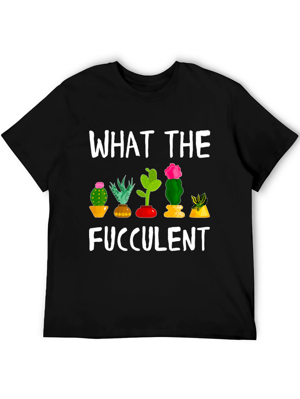 What the Fucculent Funny Cactus T-Shirt