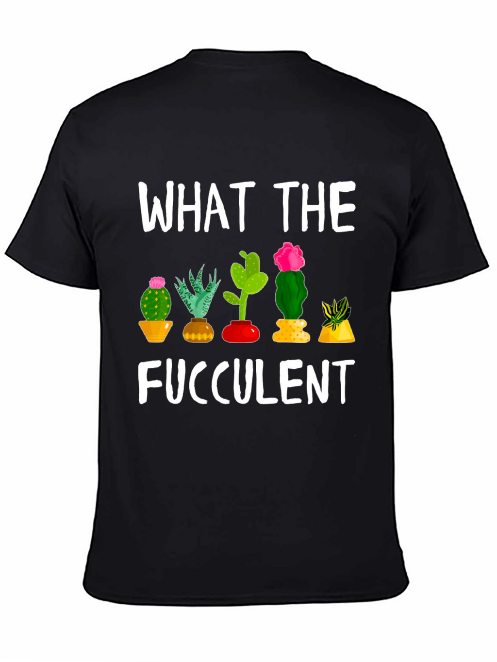 What the Fucculent Funny Cactus T-Shirt