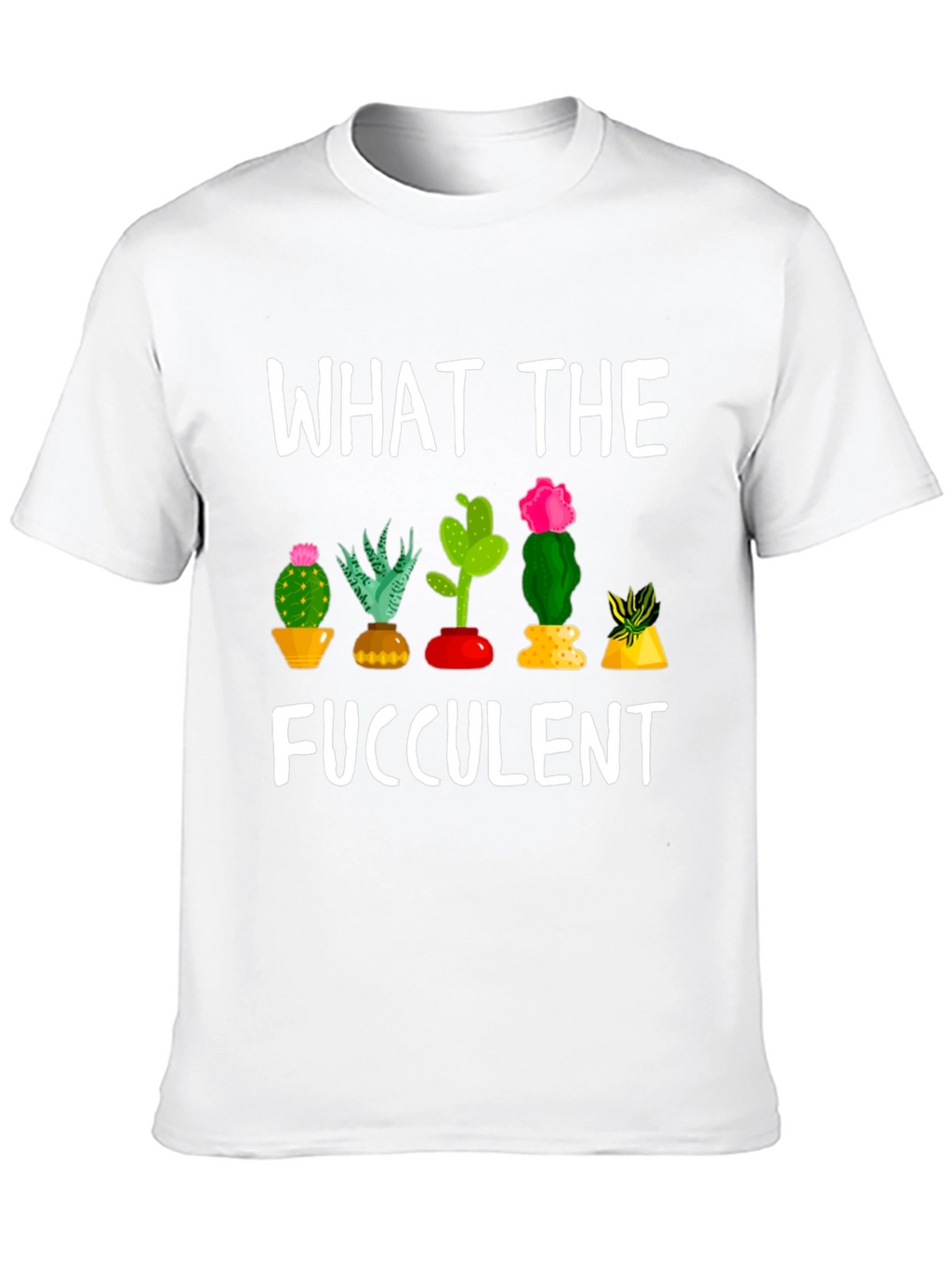 What the Fucculent Funny Cactus T-Shirt