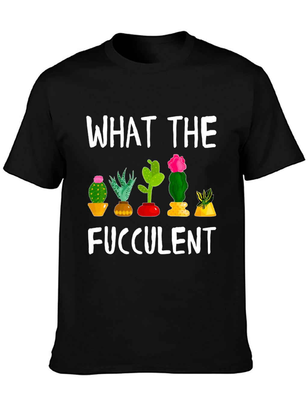 What the Fucculent Funny Cactus T-Shirt