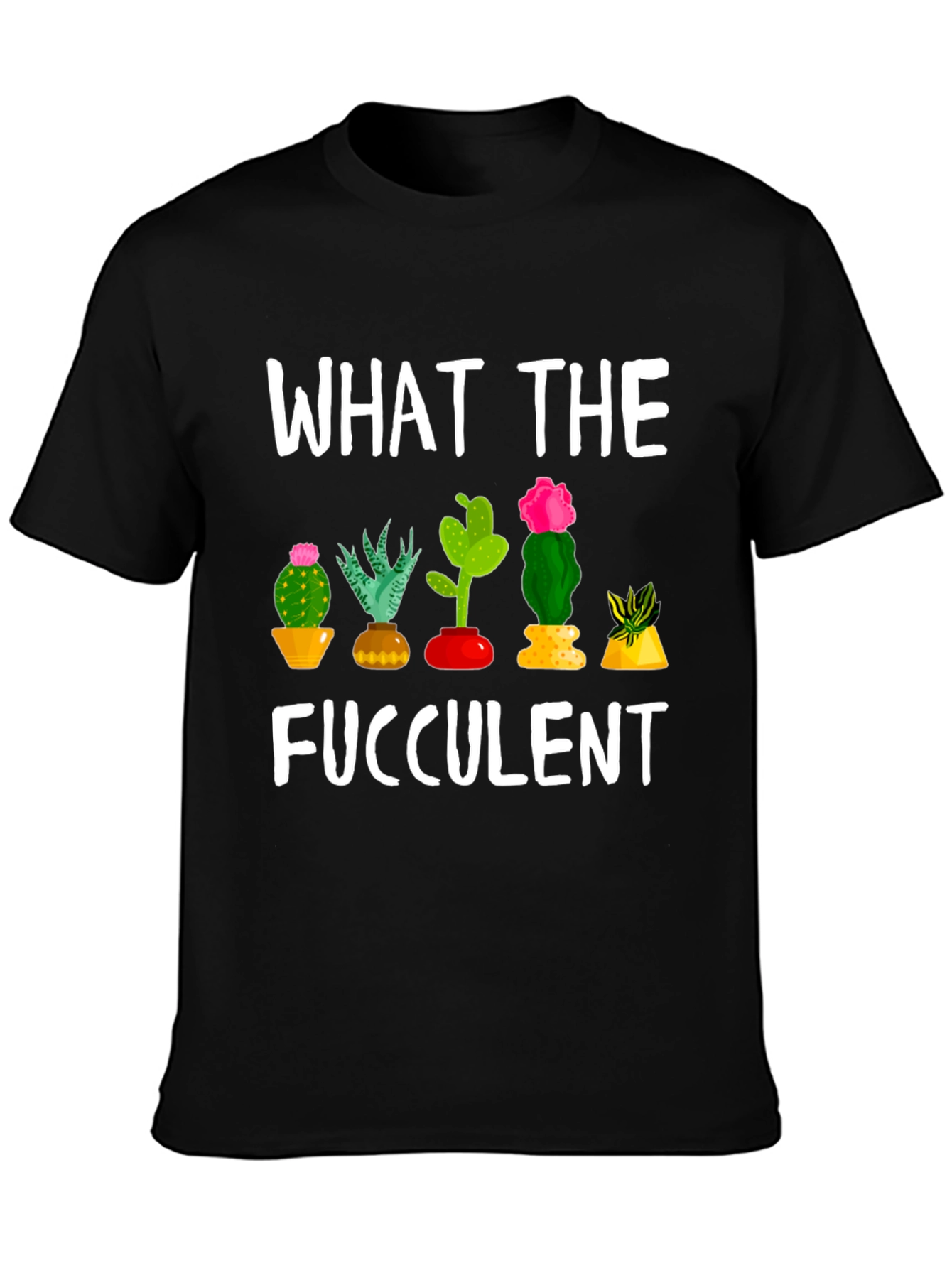 What the Fucculent Funny Cactus T-Shirt