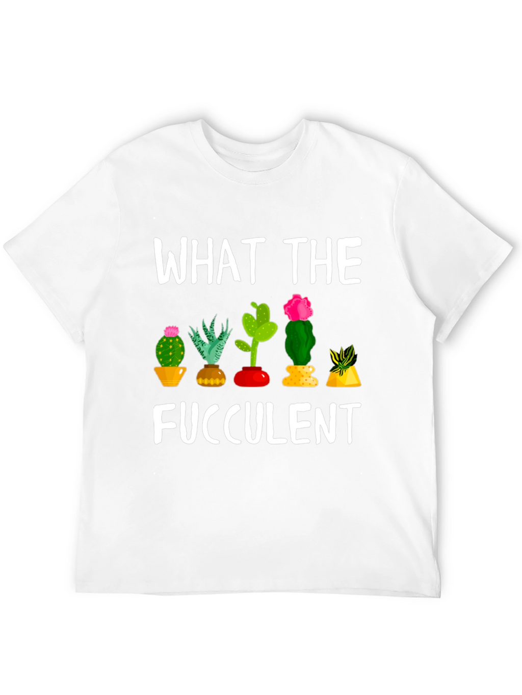 What the Fucculent Funny Cactus T-Shirt