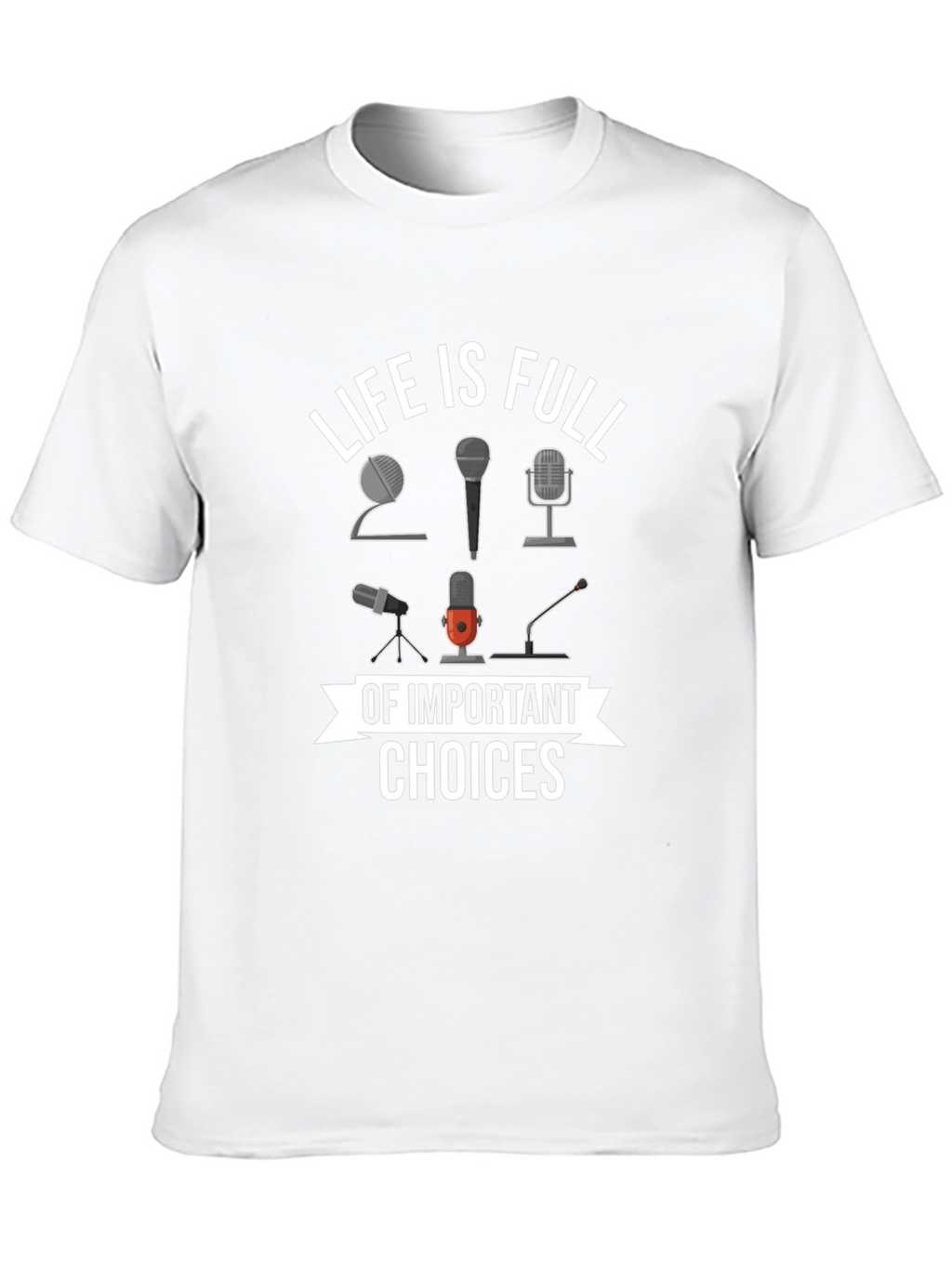 Life is Full of Important Choices Microphone T-Shirt