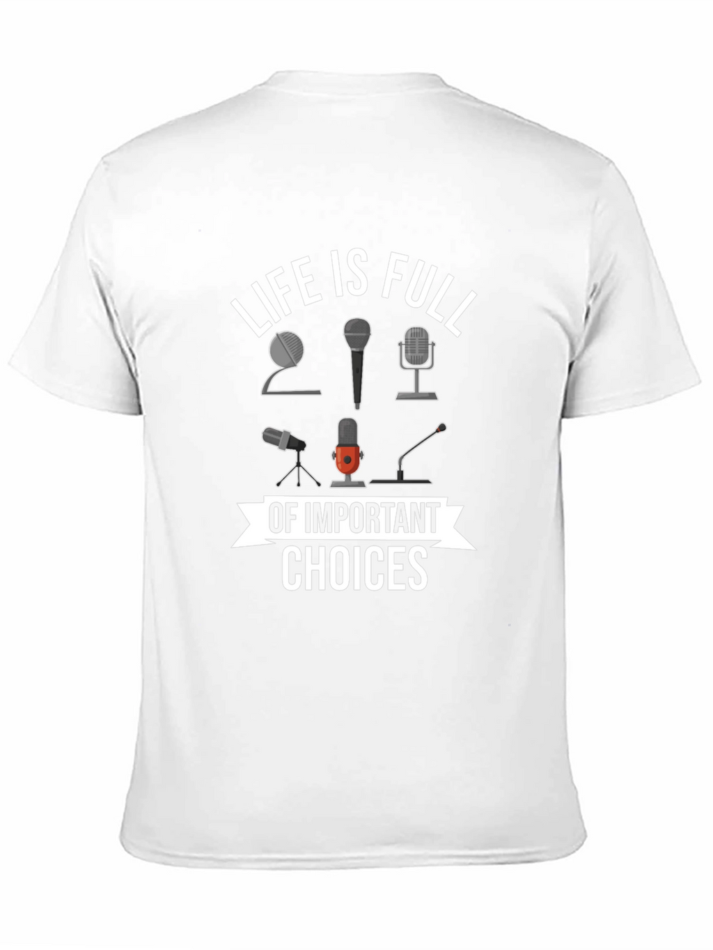 Life is Full of Important Choices Microphone T-Shirt