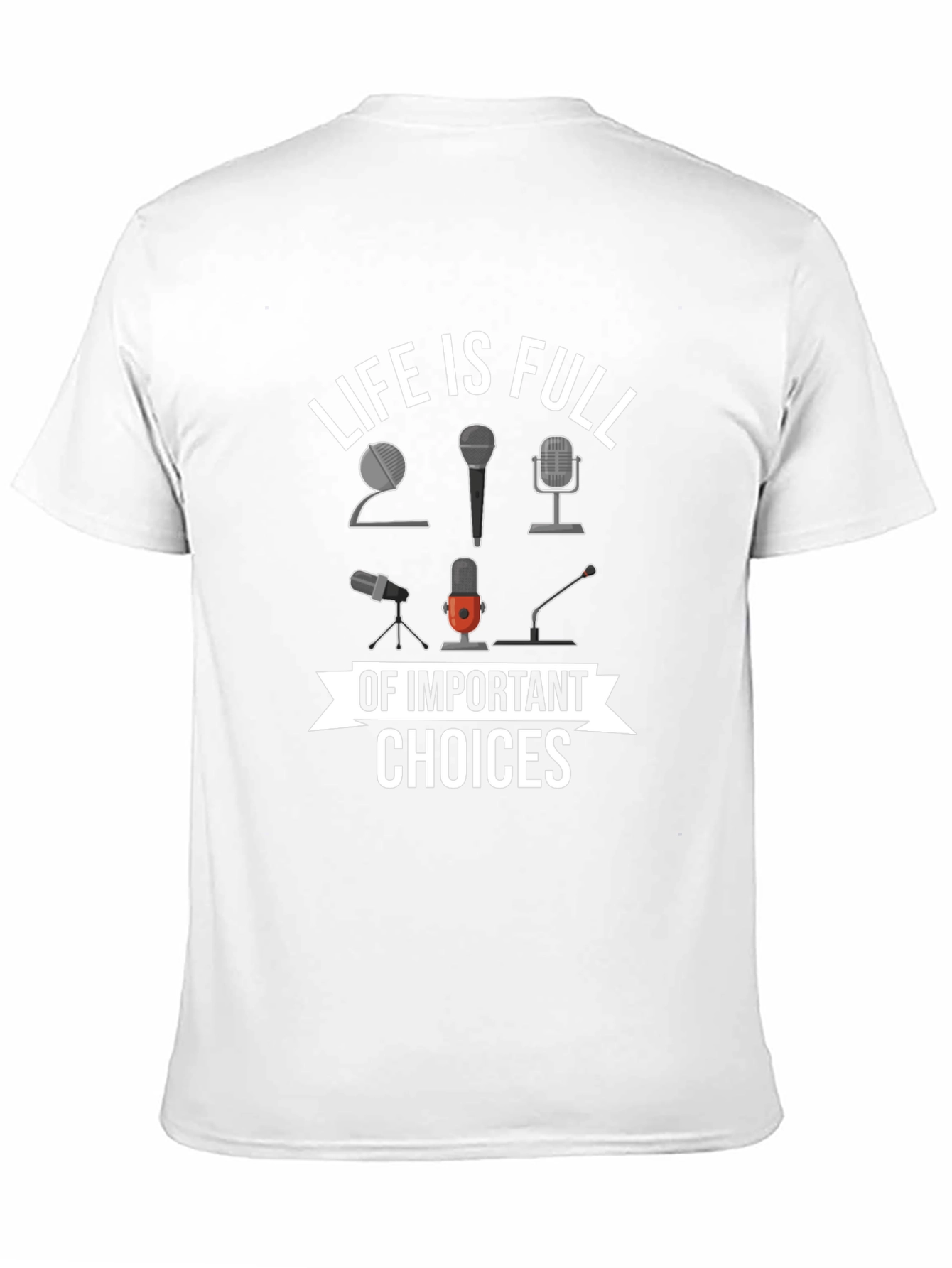 Life is Full of Important Choices Microphone T-Shirt