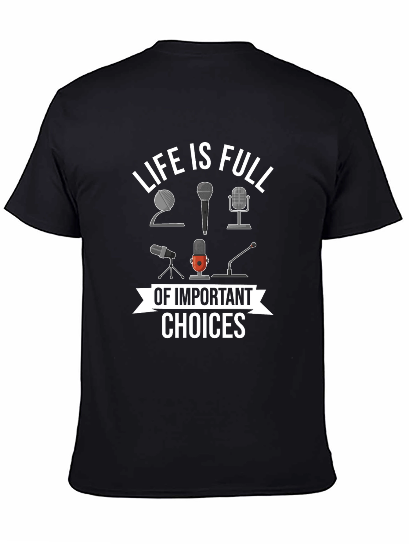 Life is Full of Important Choices Microphone T-Shirt