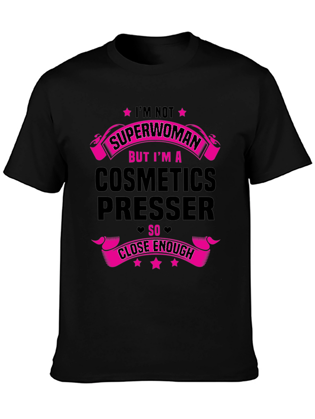 Cosmetics Presser T-Shirt - Superwoman Close Enough!