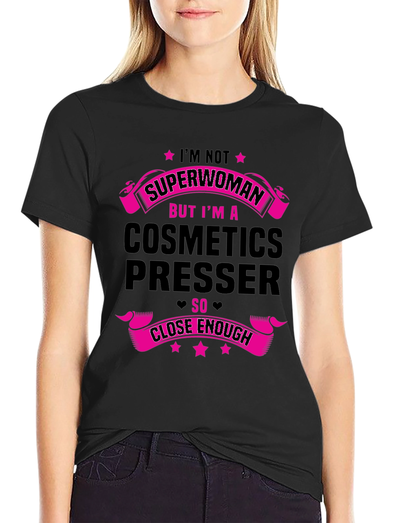 Cosmetics Presser T-Shirt - Superwoman Close Enough!