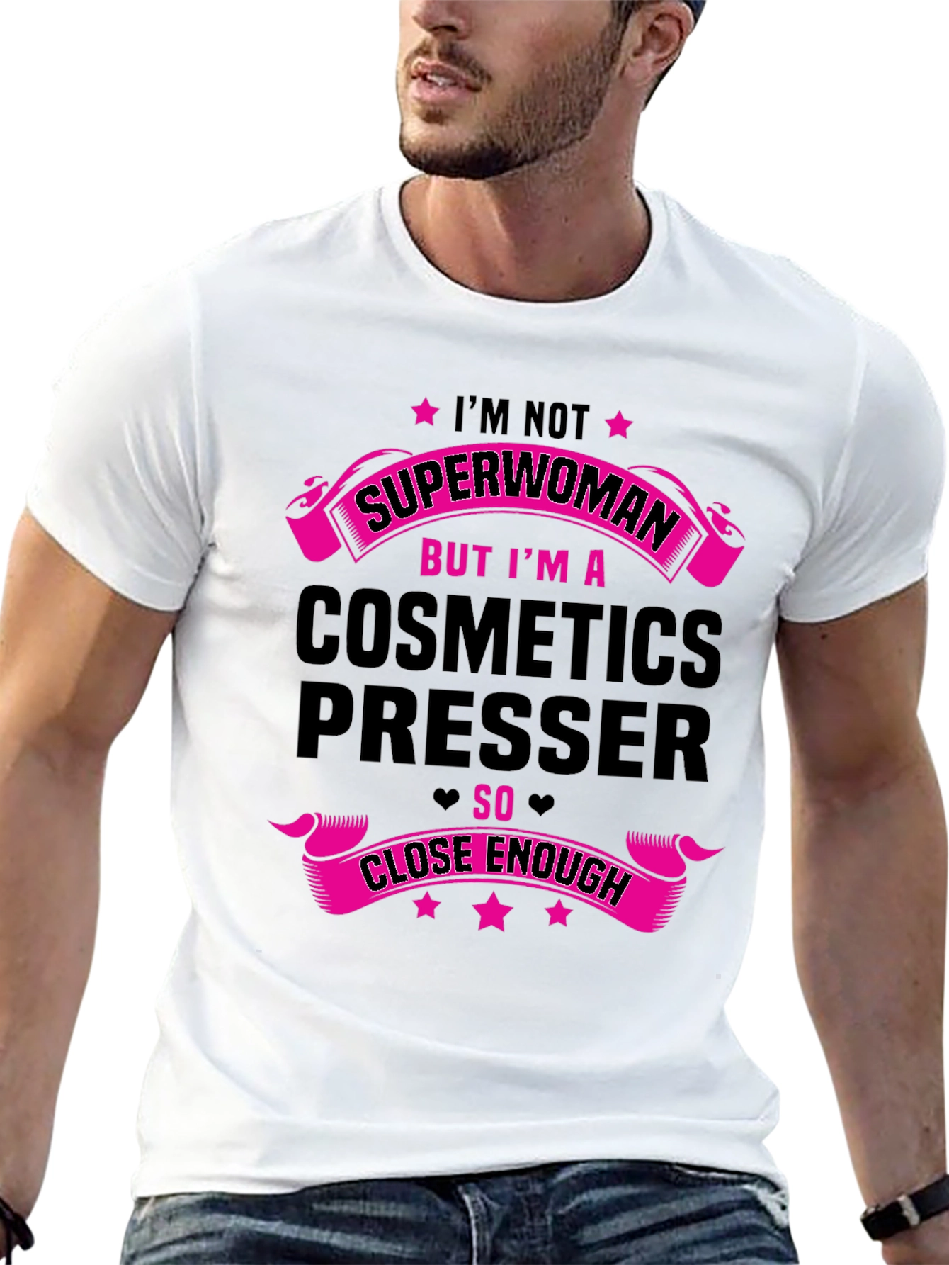 Cosmetics Presser T-Shirt - Superwoman Close Enough!