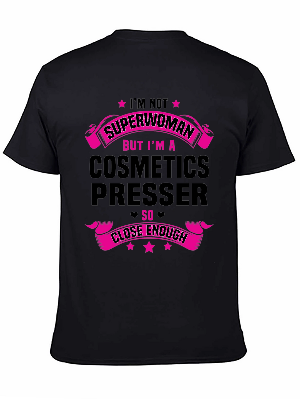 Cosmetics Presser T-Shirt - Superwoman Close Enough!