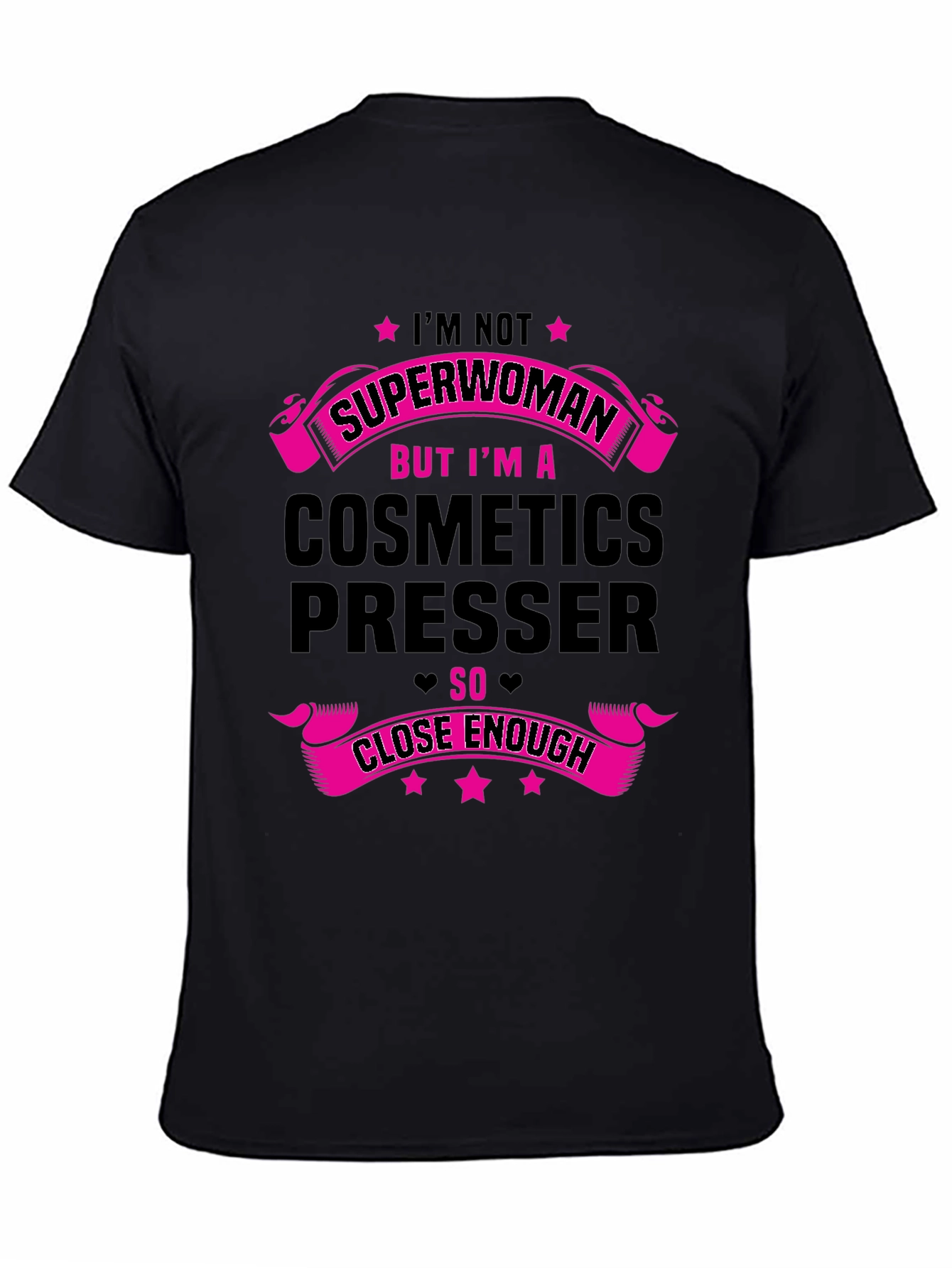 Cosmetics Presser T-Shirt - Superwoman Close Enough!