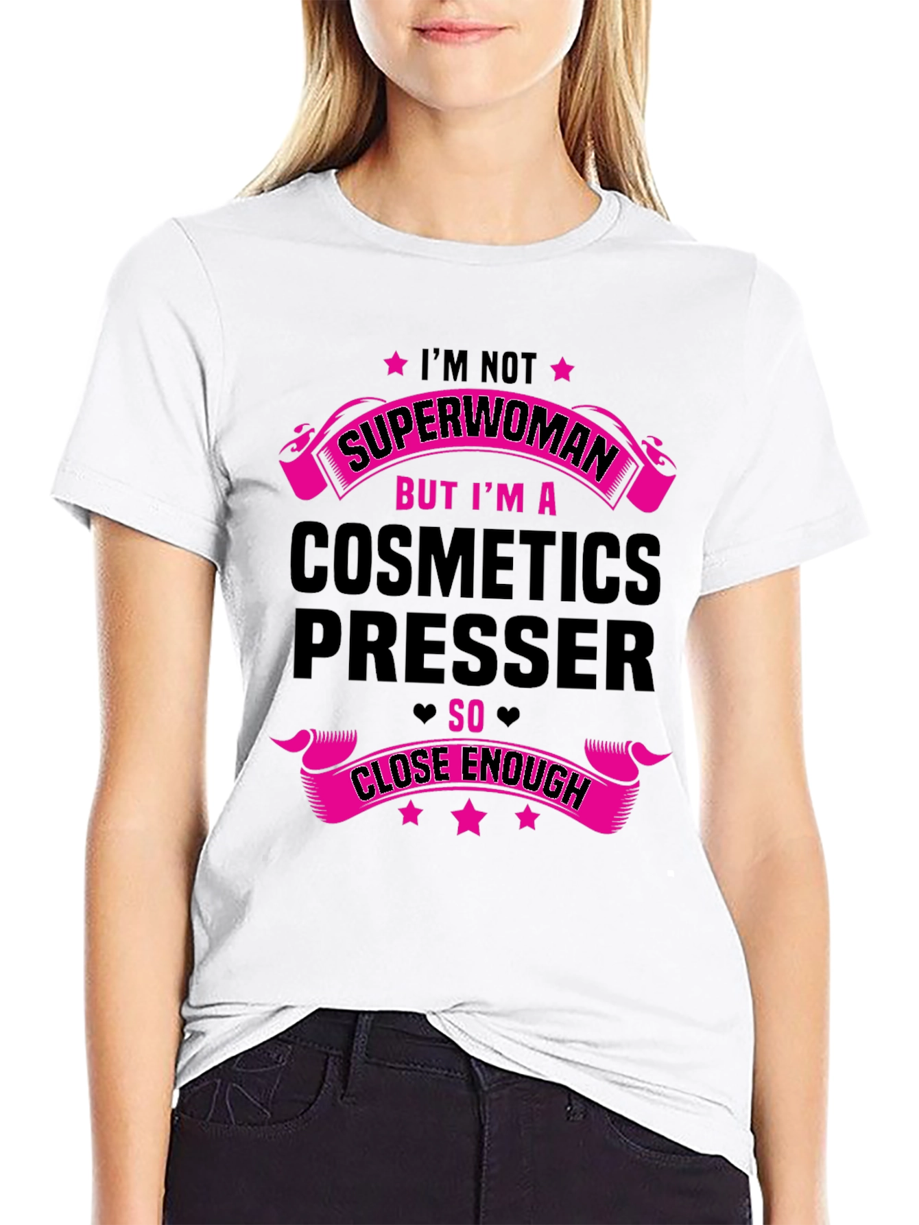 Cosmetics Presser T-Shirt - Superwoman Close Enough!