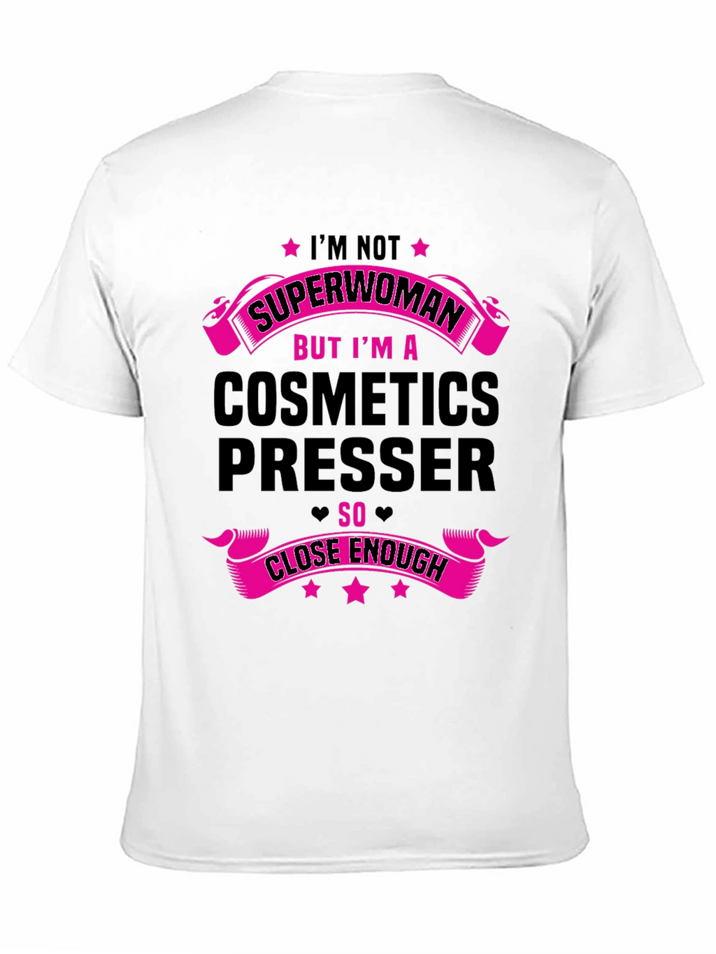 Cosmetics Presser T-Shirt - Superwoman Close Enough!
