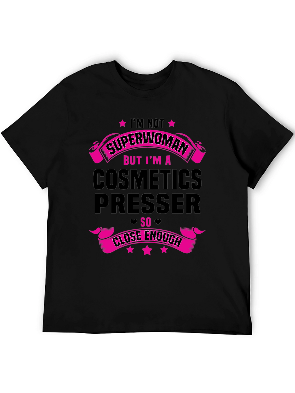 Cosmetics Presser T-Shirt - Superwoman Close Enough!
