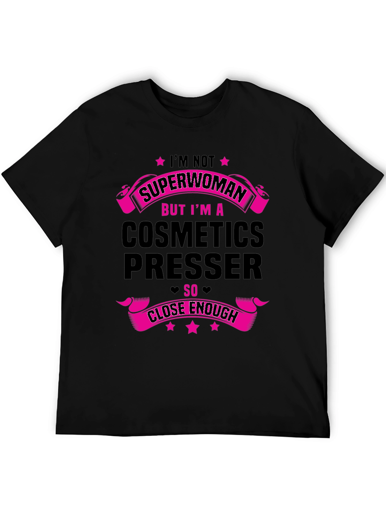 Cosmetics Presser T-Shirt - Superwoman Close Enough!