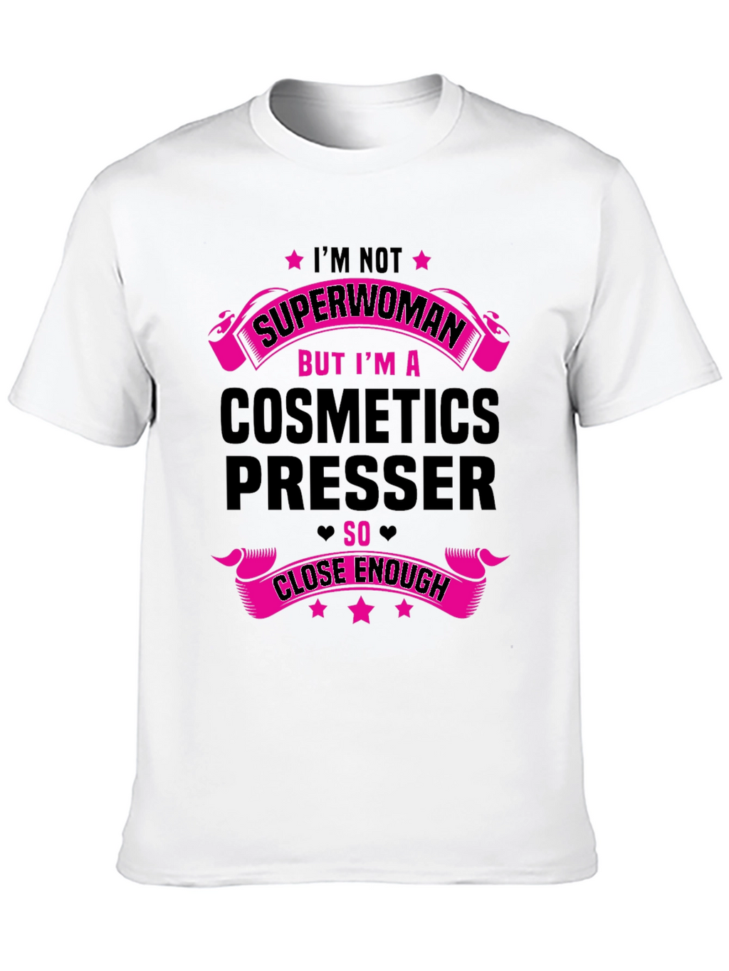 Cosmetics Presser T-Shirt - Superwoman Close Enough!