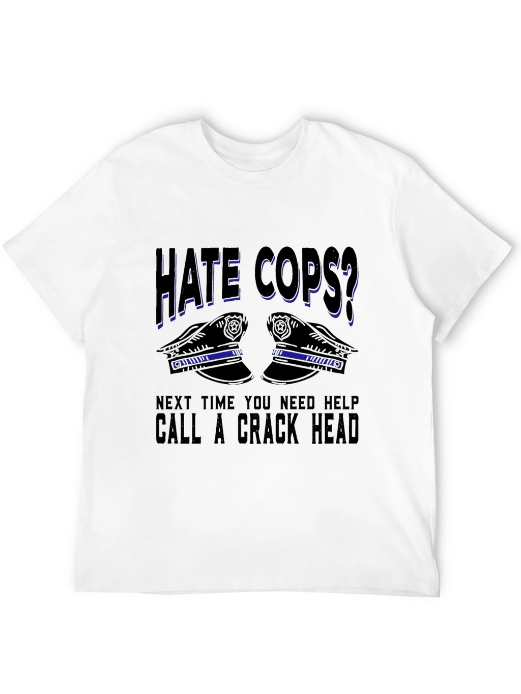 Hate Cops? Sarcastic Graphic T-Shirt