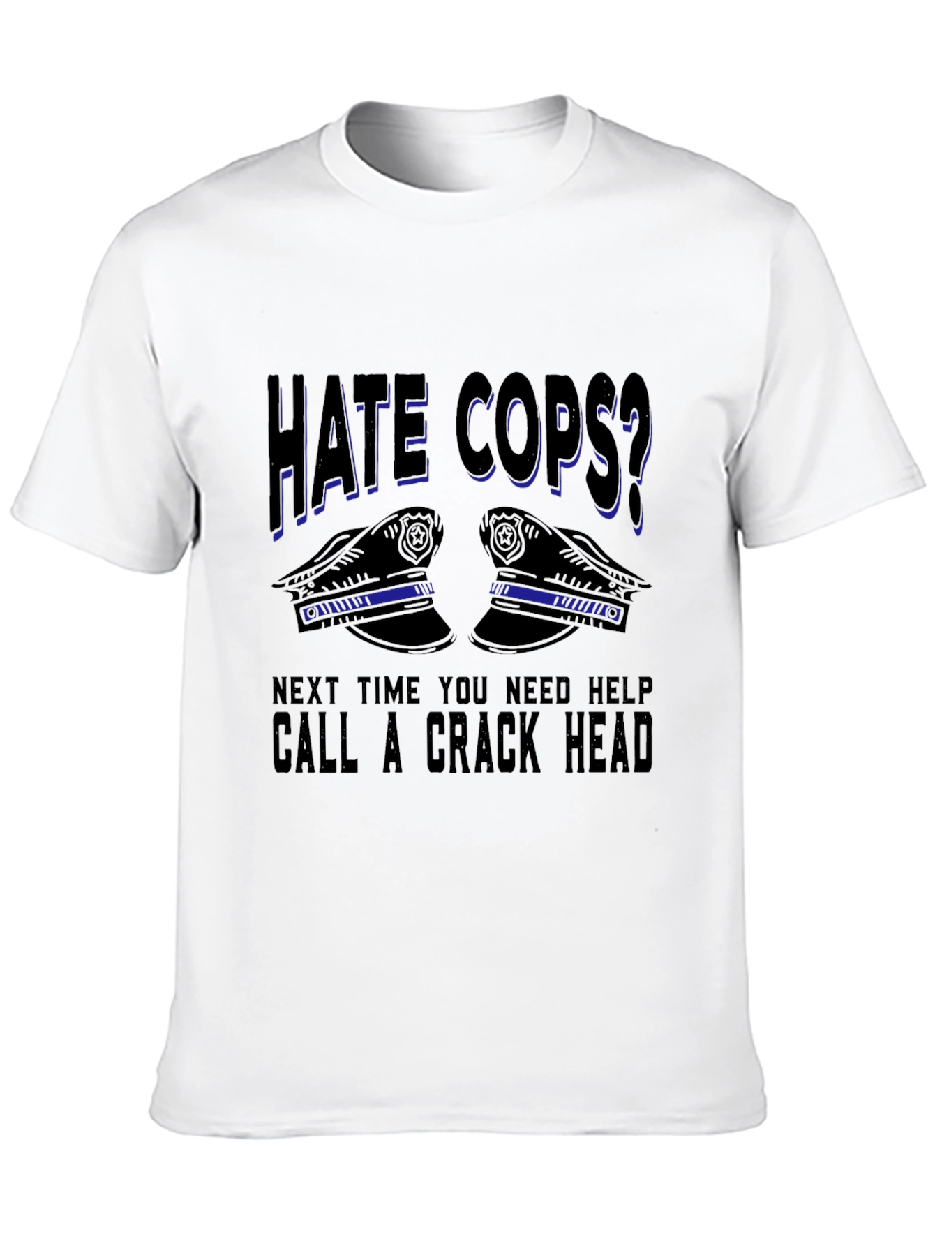 Hate Cops? Sarcastic Graphic T-Shirt