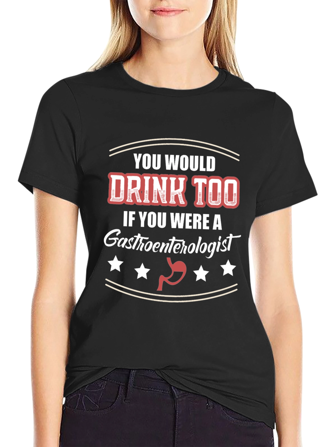 Gastroenterologist Humor T-Shirt - You Would Drink Too