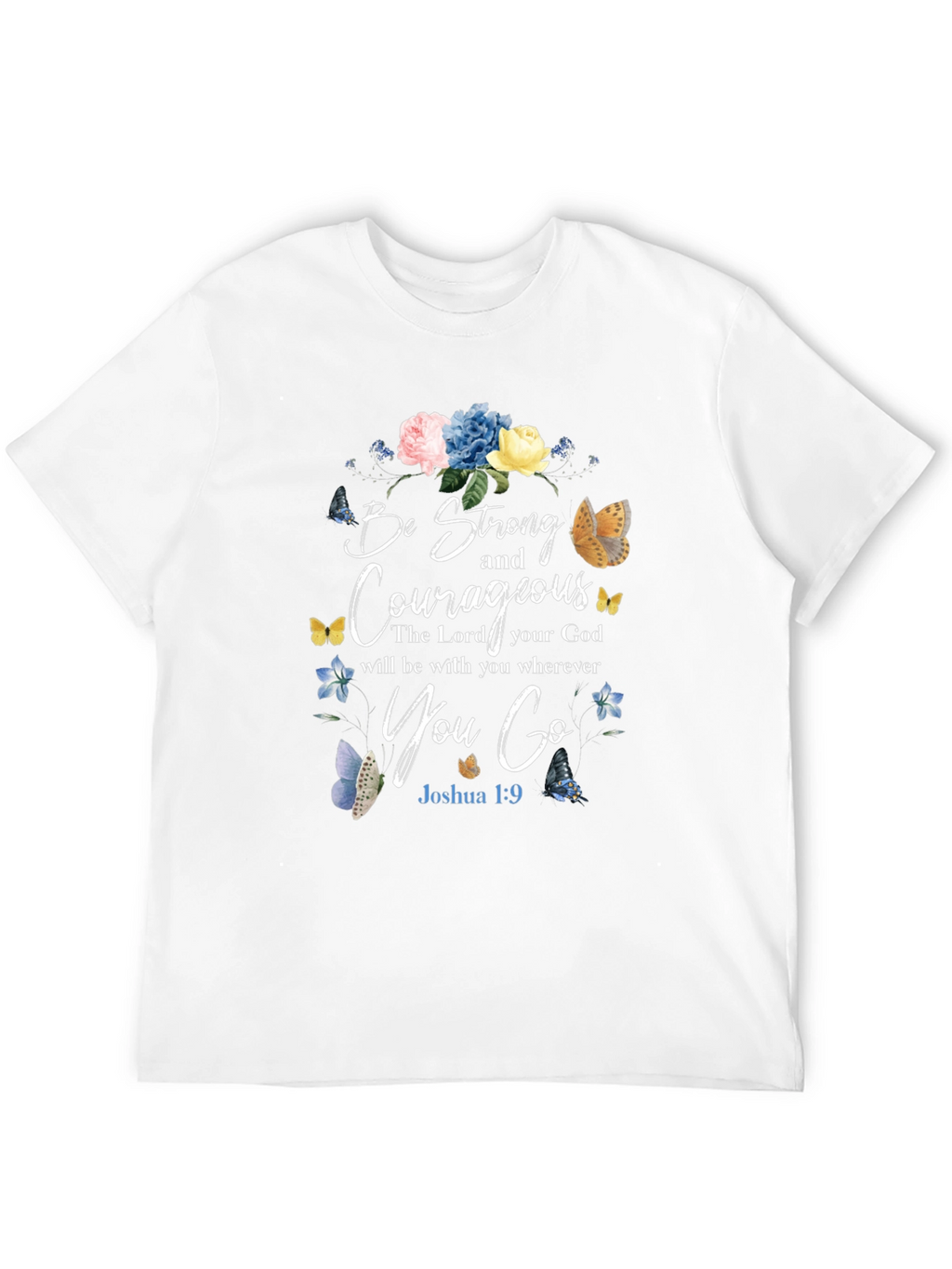 Be Strong and Courageous T-Shirt