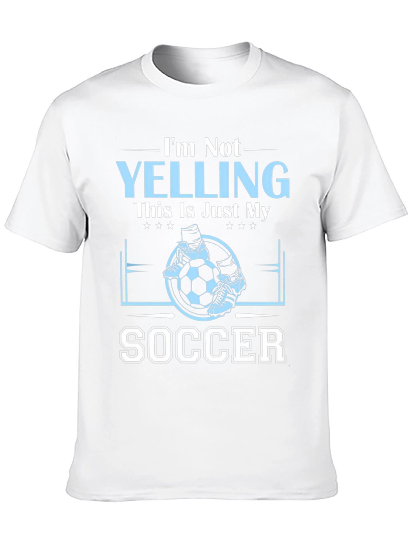 Im Not Yelling This Is Just My Soccer T-Shirt