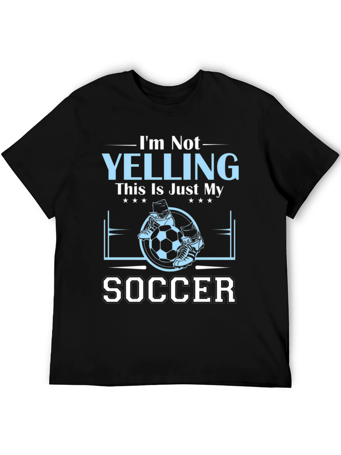 Im Not Yelling This Is Just My Soccer T-Shirt