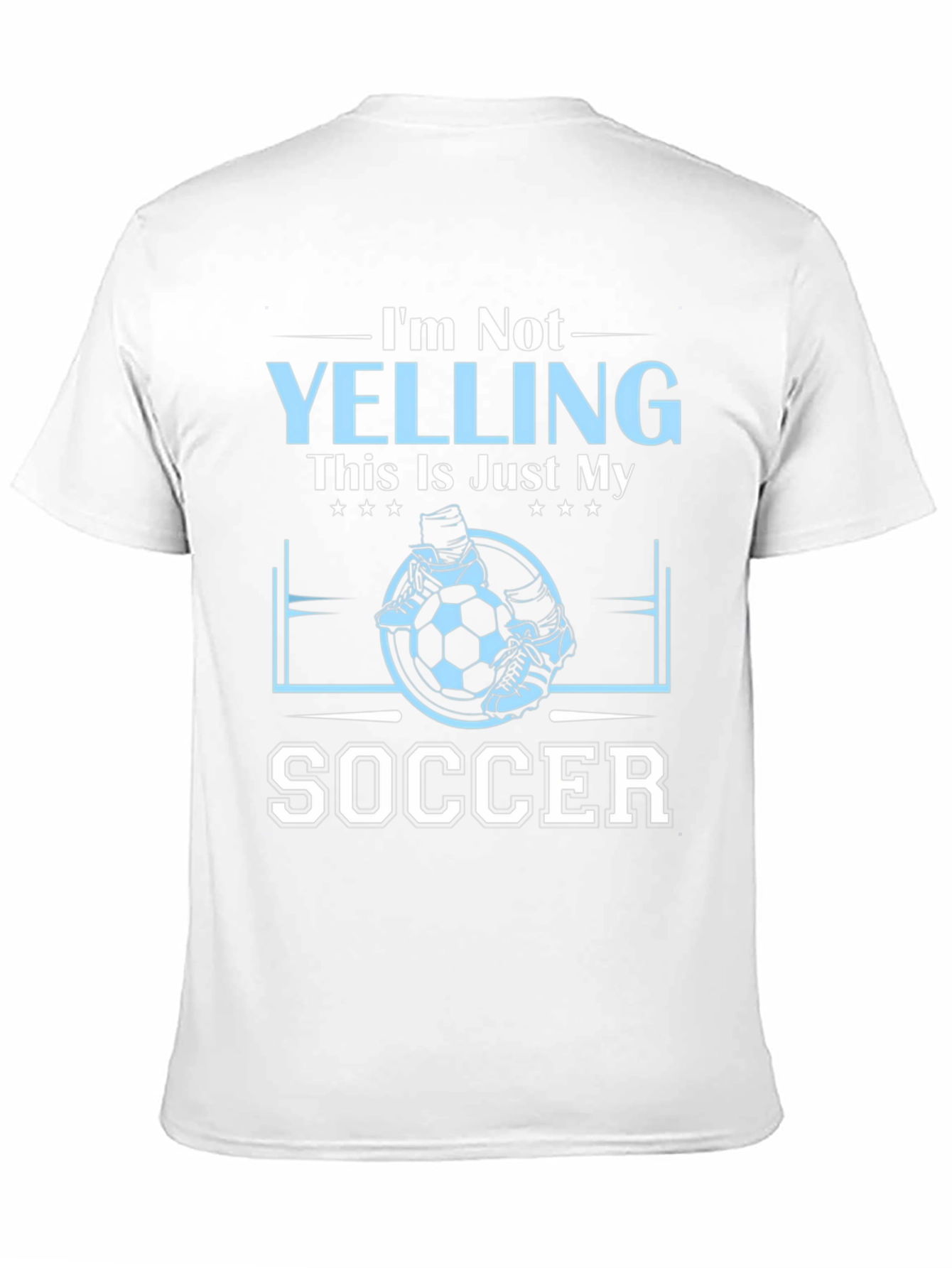 Im Not Yelling This Is Just My Soccer T-Shirt