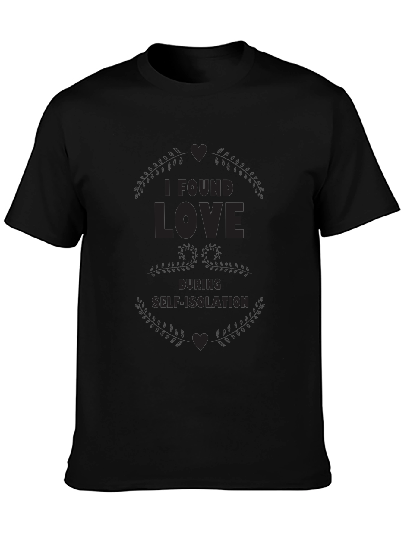 I Found Love During Self-Isolation Black T-Shirt