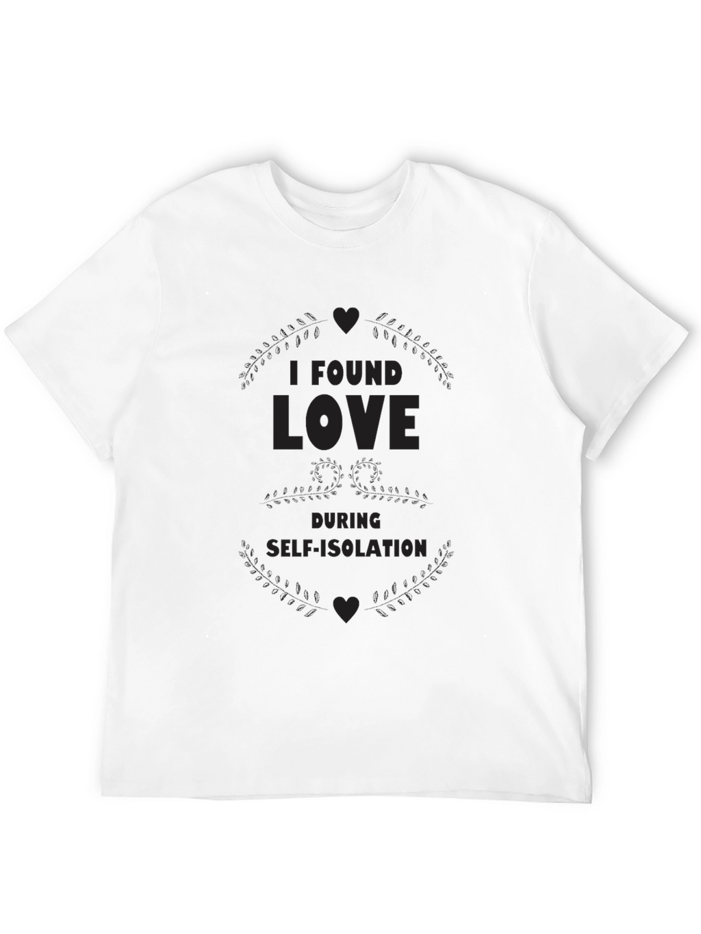 I Found Love During Self-Isolation Black T-Shirt