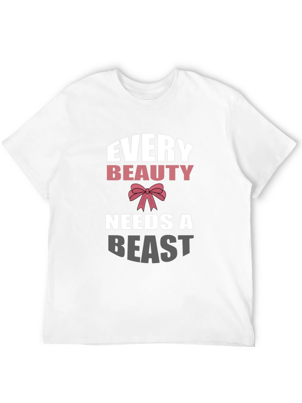 Every Beauty Needs a Beast Graphic Tee