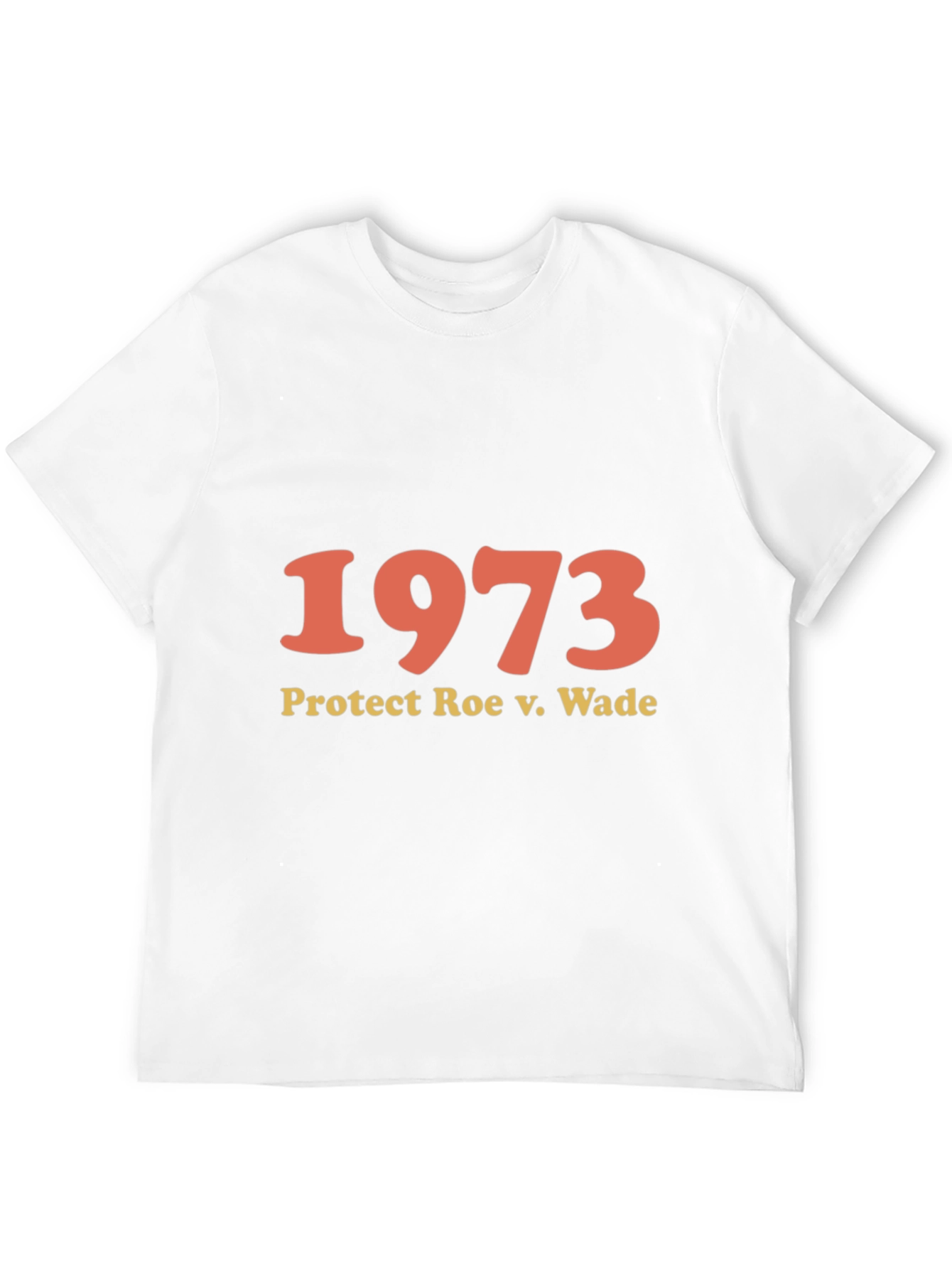 1973 Protect Roe v. Wade T-Shirt - Pro Choice