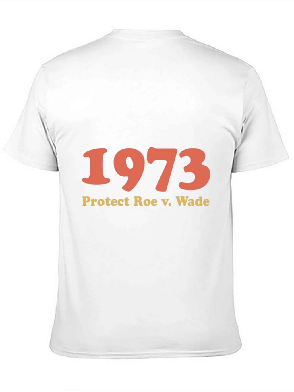 1973 Protect Roe v. Wade T-Shirt - Pro Choice