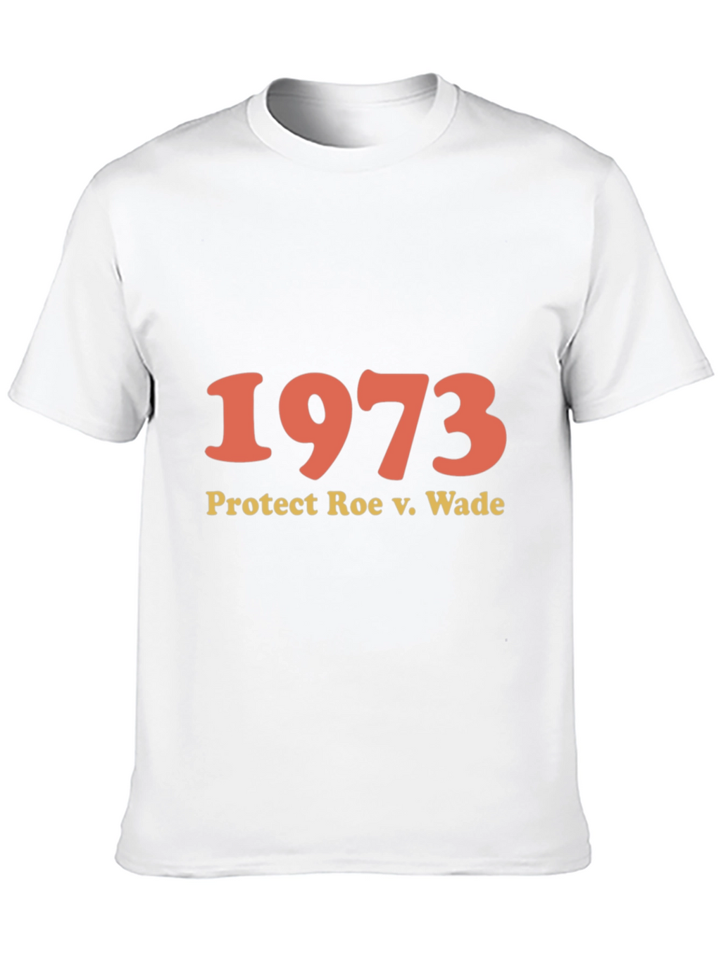 1973 Protect Roe v. Wade T-Shirt - Pro Choice