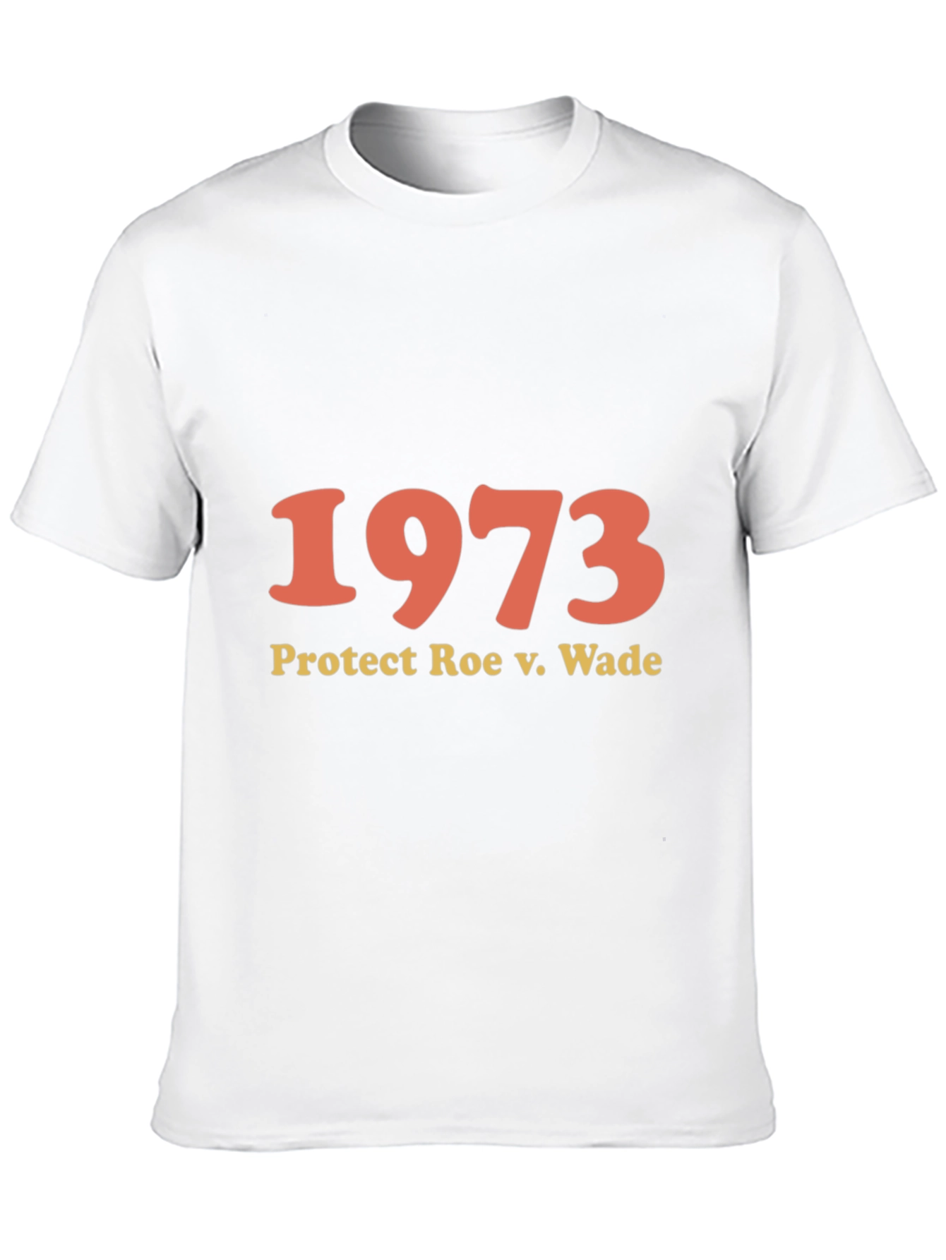 1973 Protect Roe v. Wade T-Shirt - Pro Choice