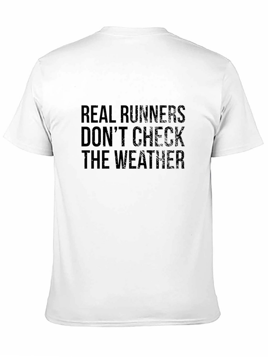 Real Runners Dont Check Weather T-Shirt