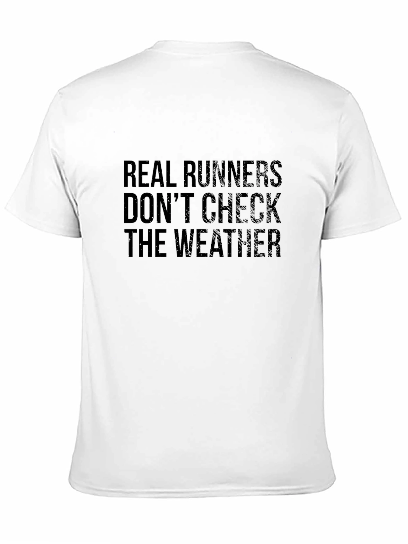 Real Runners Dont Check Weather T-Shirt