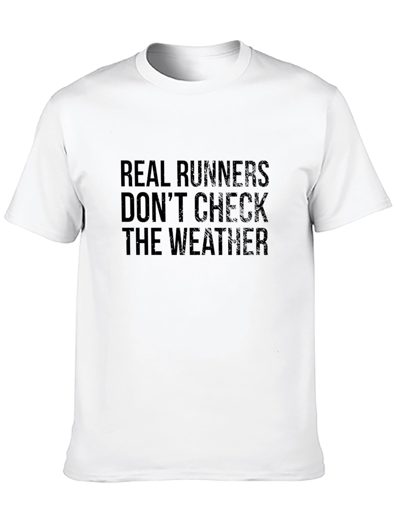 Real Runners Dont Check Weather T-Shirt