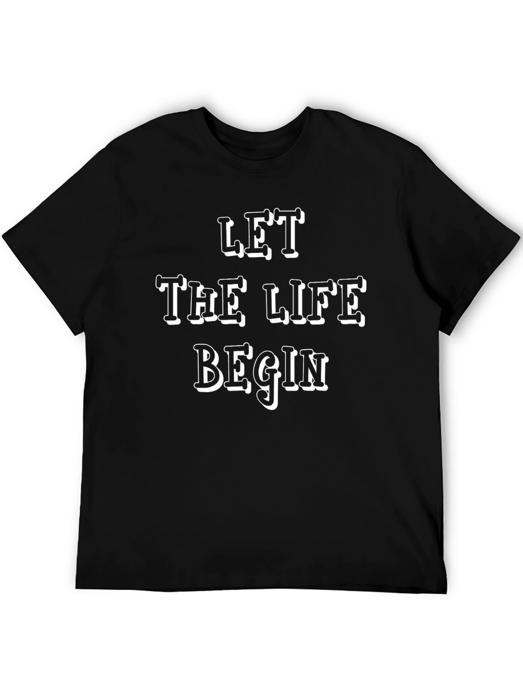 Let The Life Begin T-Shirt