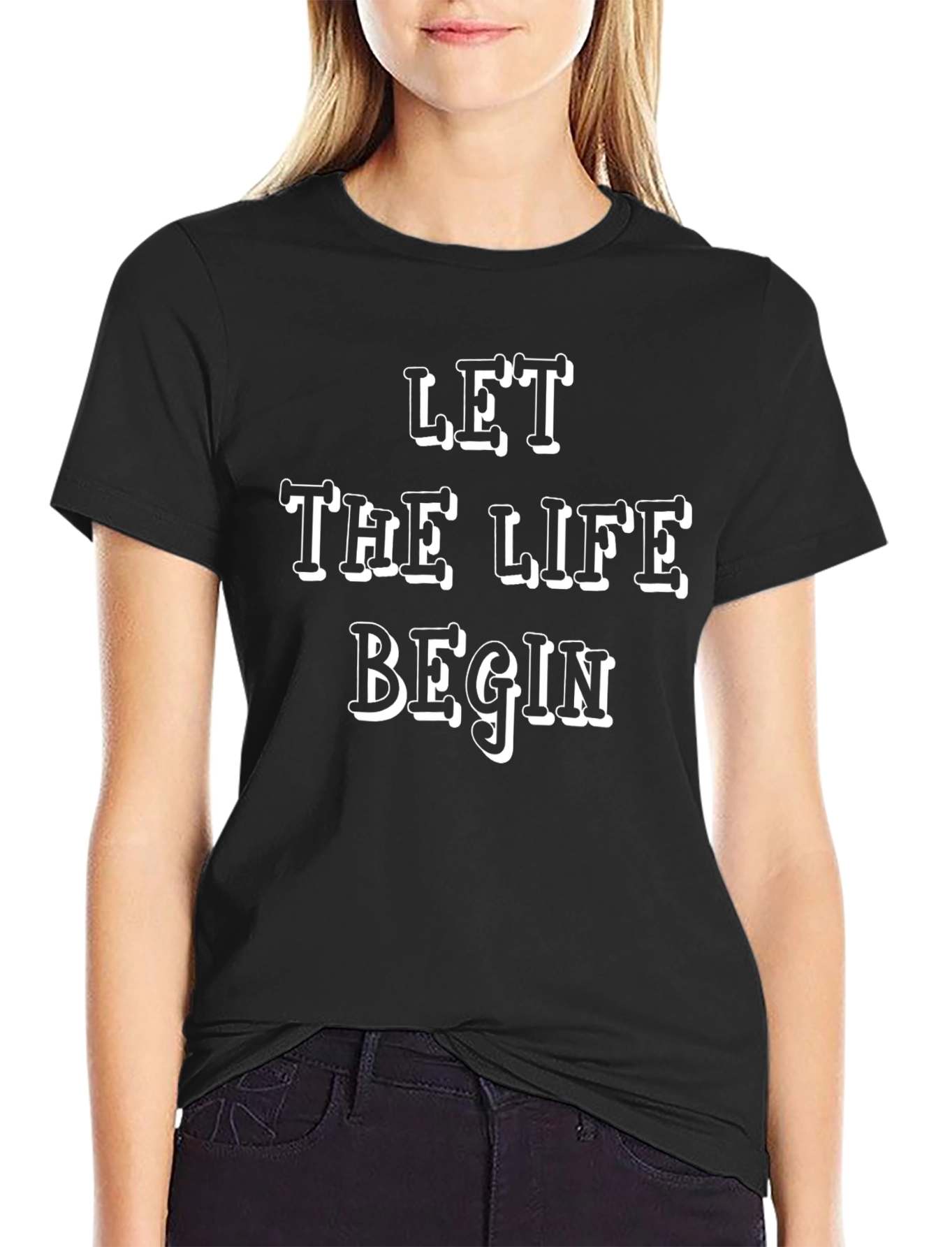 Let The Life Begin T-Shirt