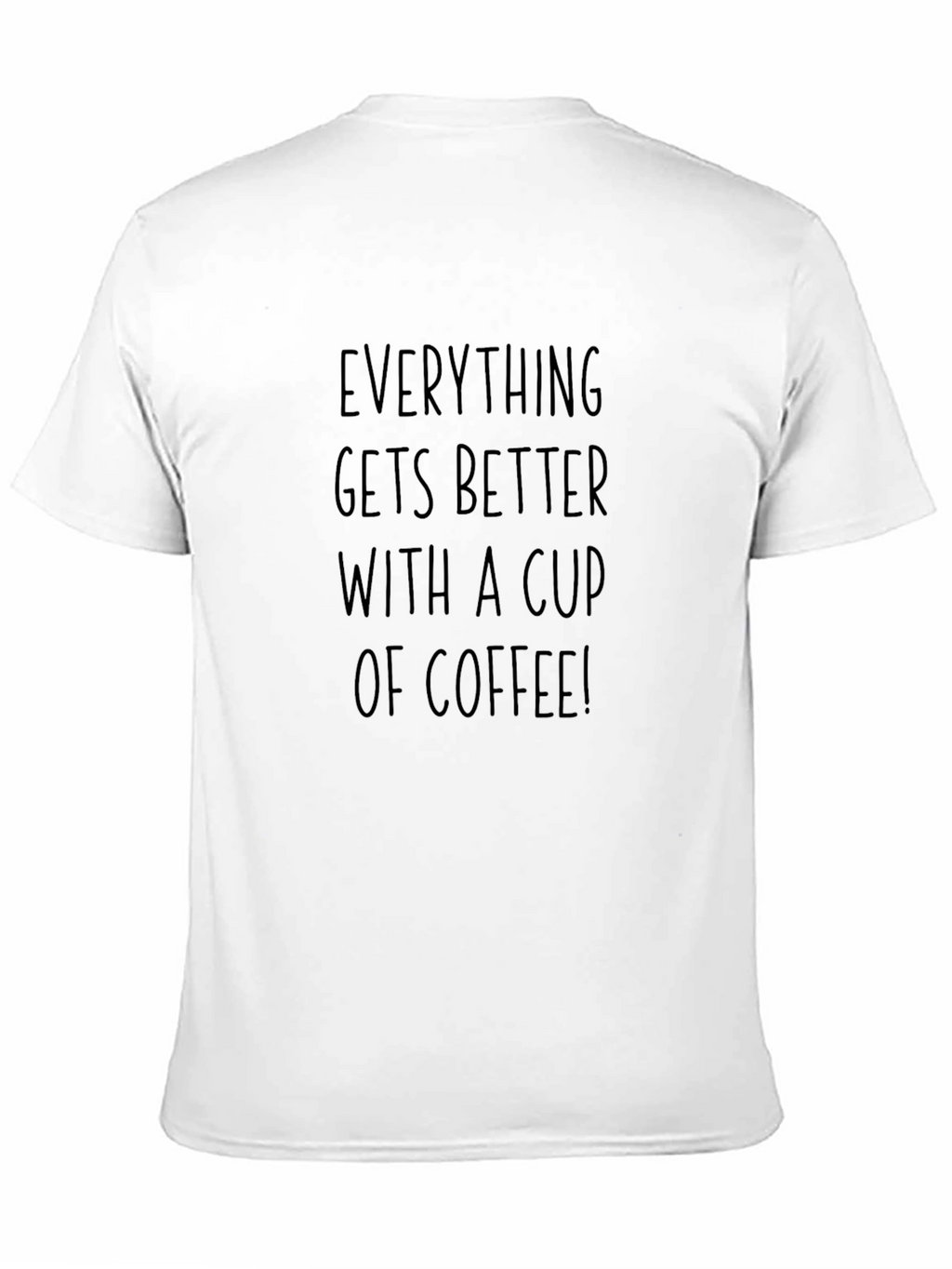 Coffee Lovers T-Shirt: Everything Gets Better With Coffee
