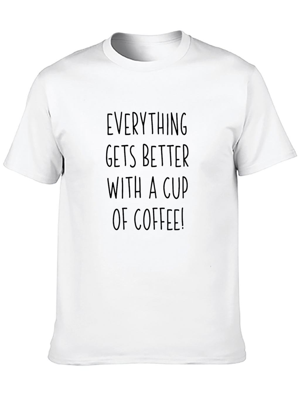 Coffee Lovers T-Shirt: Everything Gets Better With Coffee