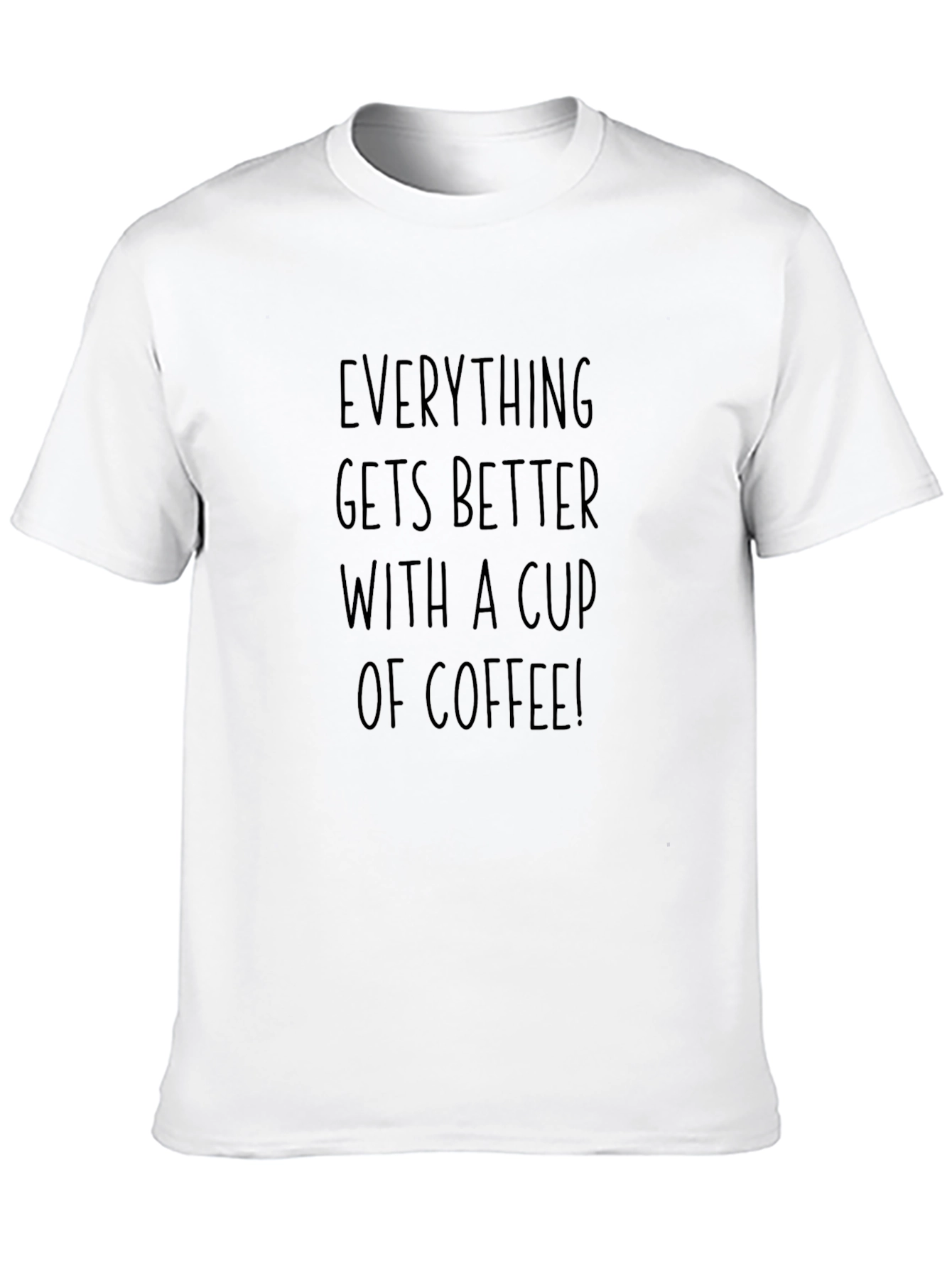 Coffee Lovers T-Shirt: Everything Gets Better With Coffee