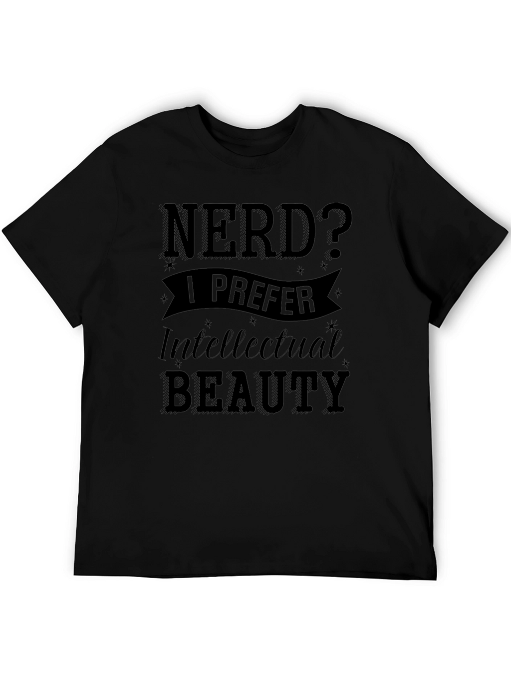 Nerd? I Prefer Intellectual Beauty - Black T-Shirt