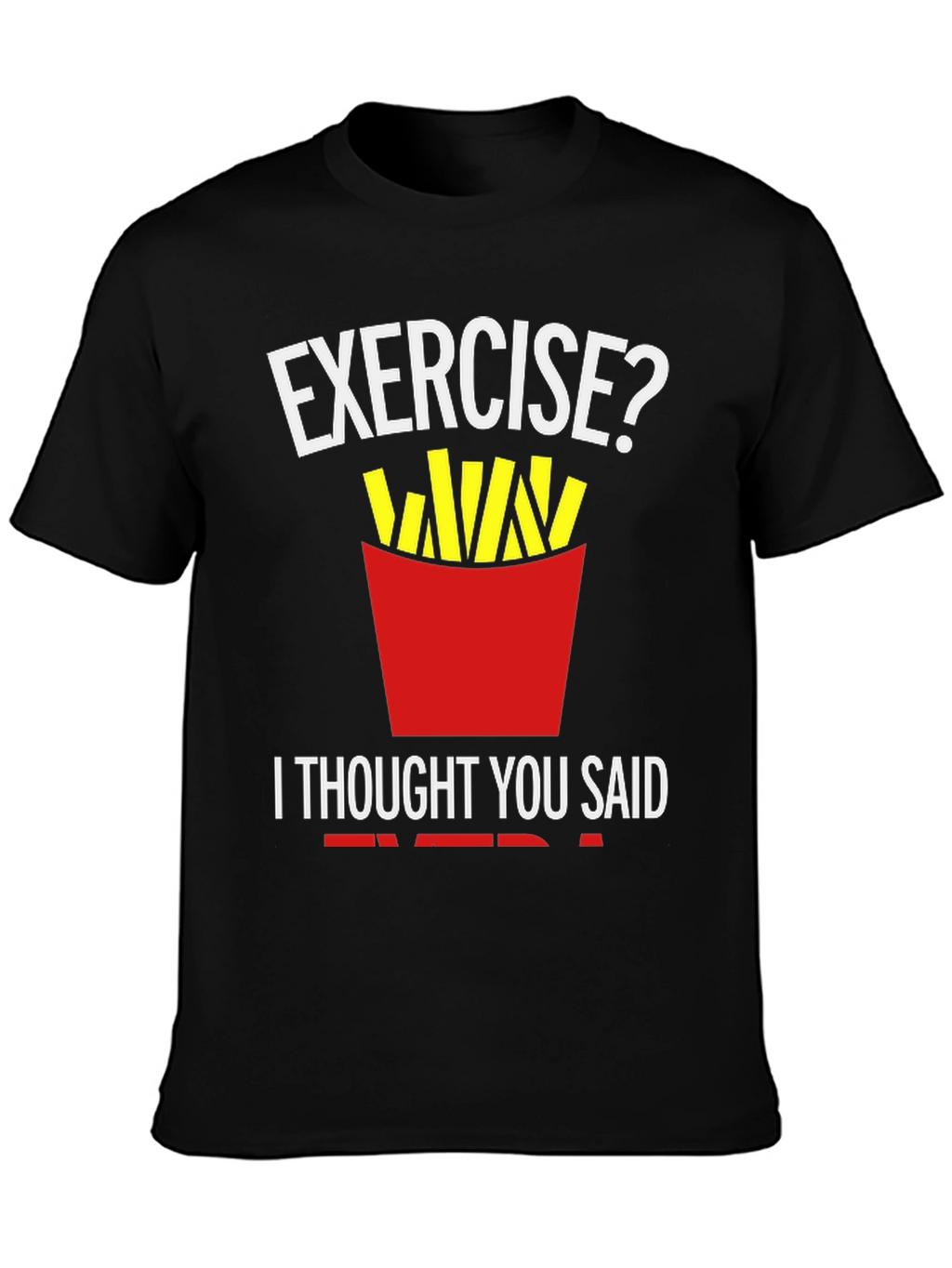 Exercise? Fries T-Shirt Funny Foodie Tee