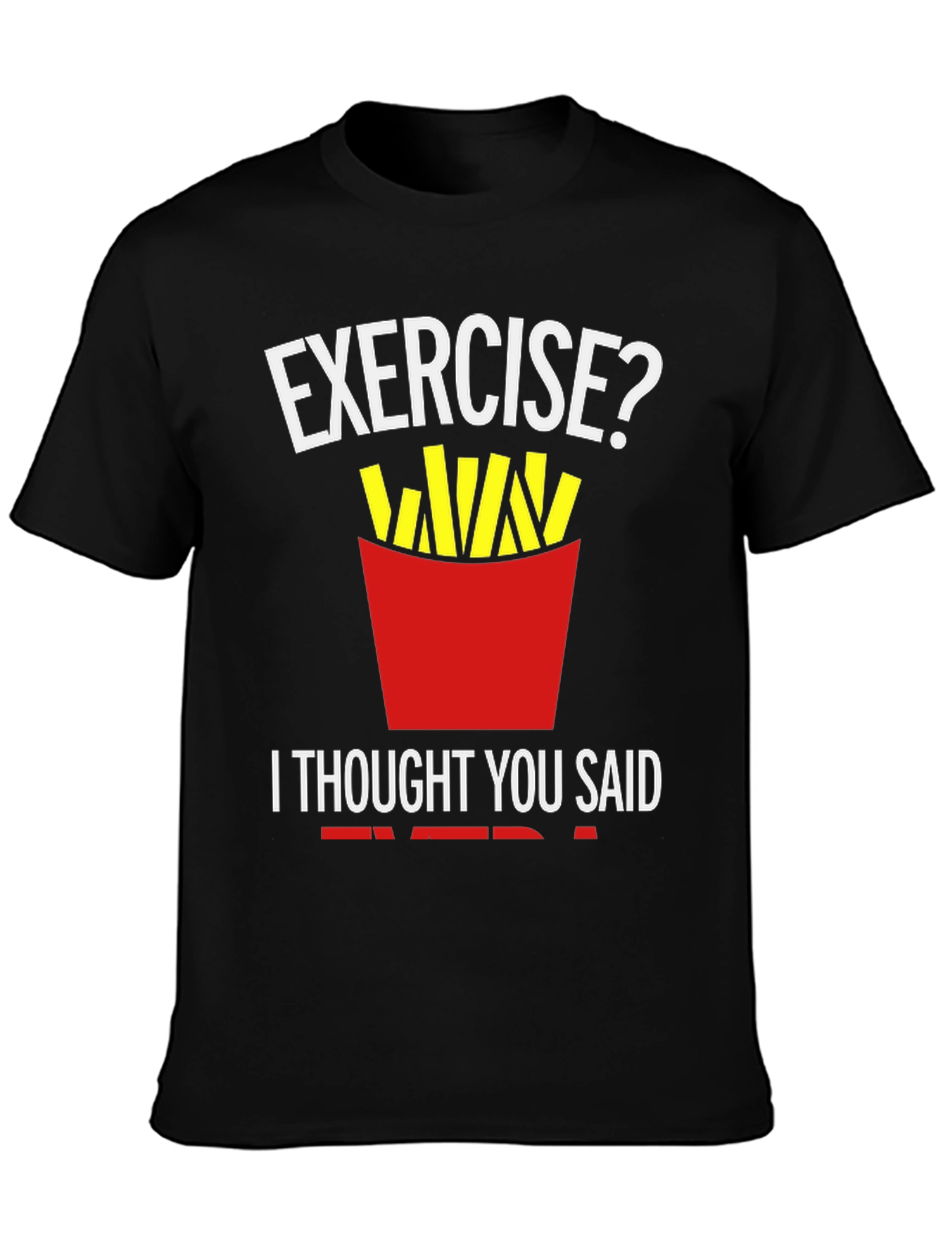 Exercise? Fries T-Shirt Funny Foodie Tee