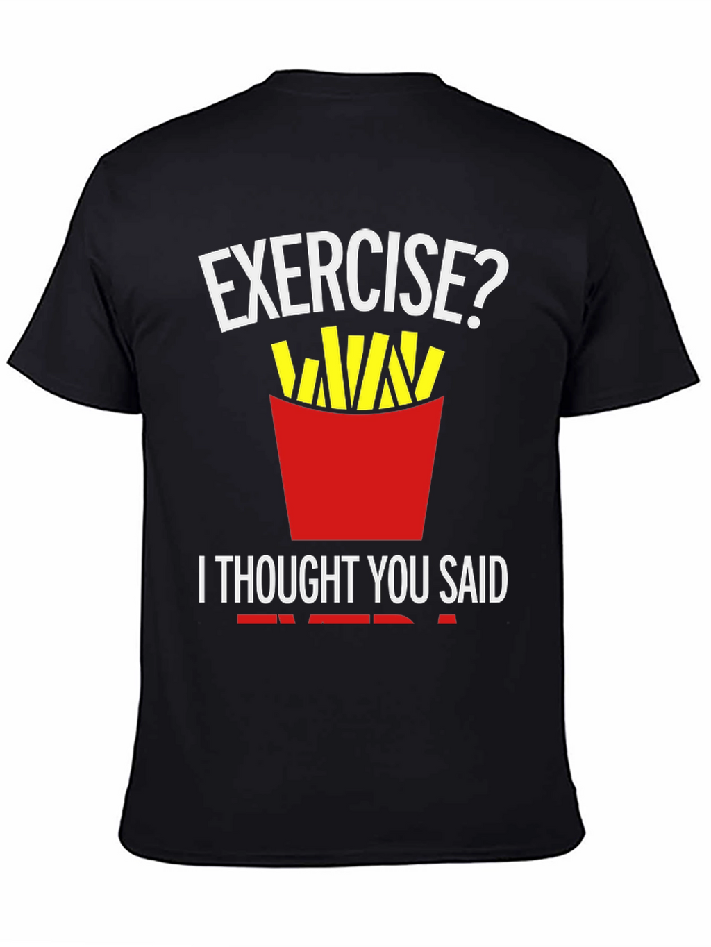 Exercise? Fries T-Shirt Funny Foodie Tee