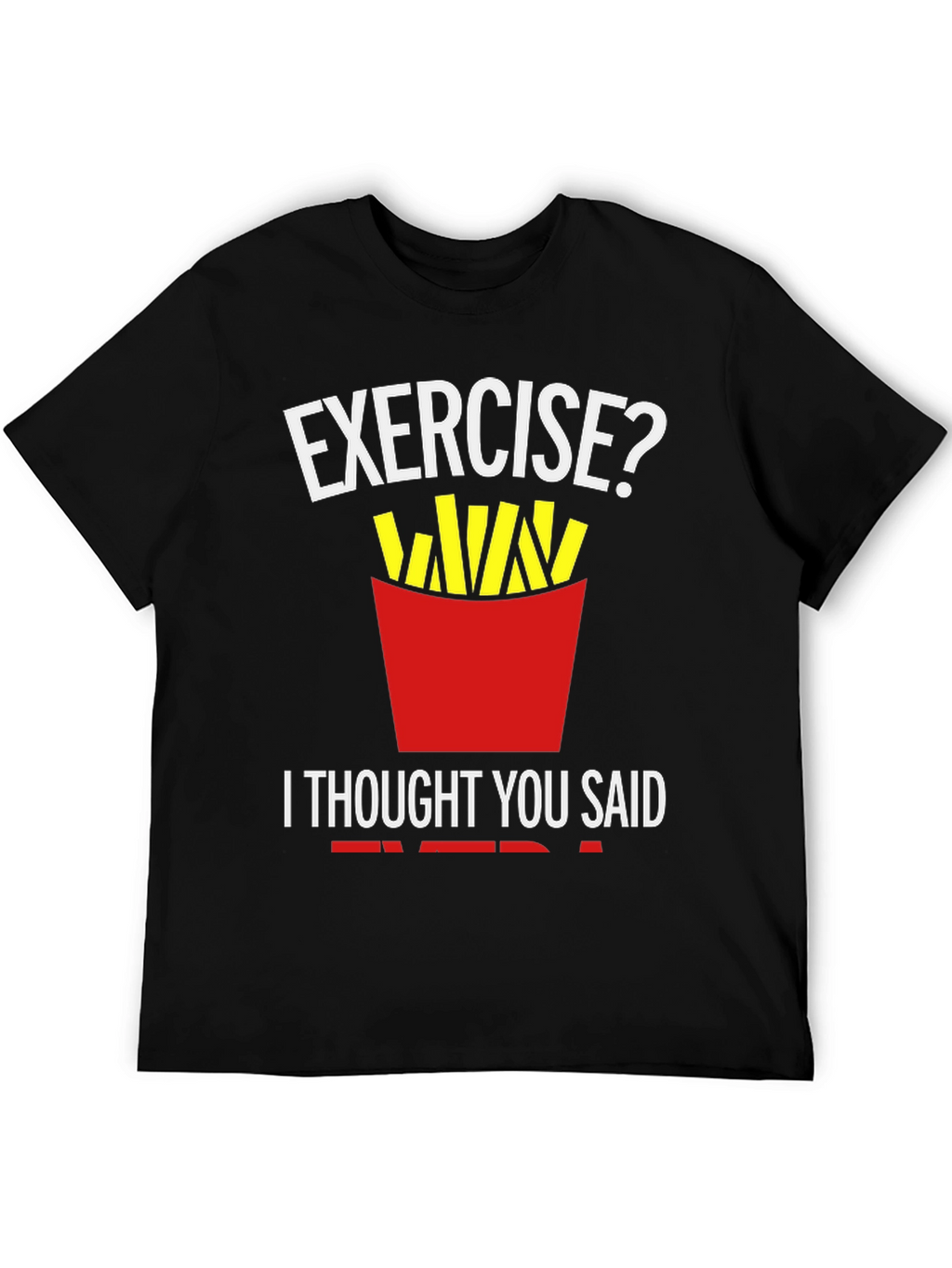 Exercise? Fries T-Shirt Funny Foodie Tee
