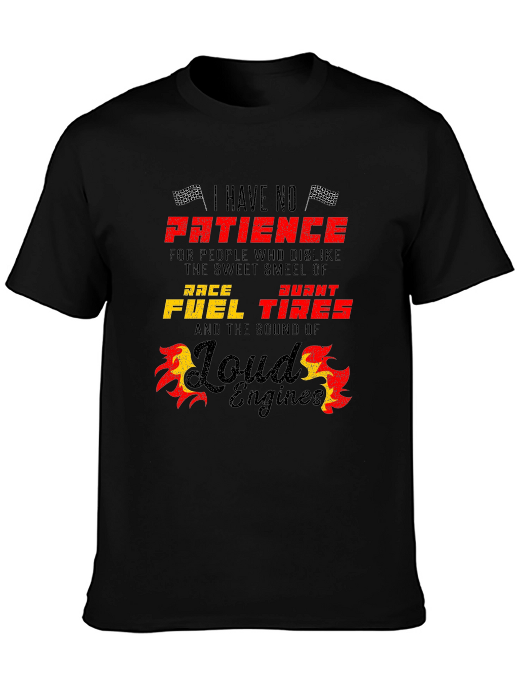 Race Fuel Tires T-Shirt - I Have No Patience